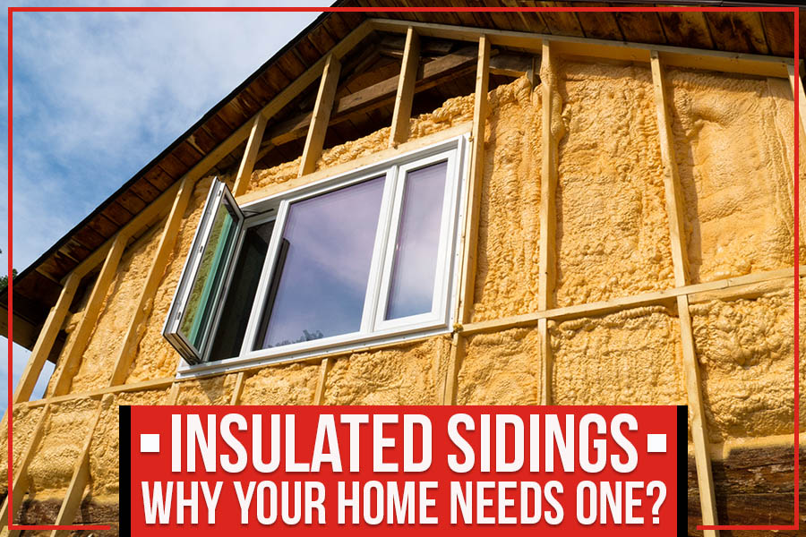 Insulated Sidings: Why Your Home Needs One?