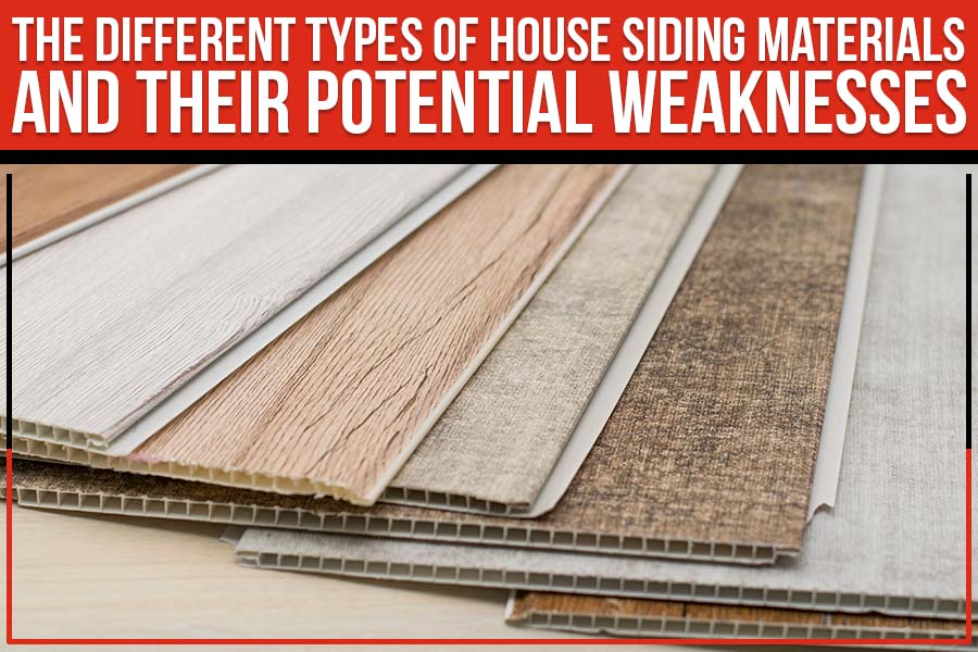 The Different Types Of House Siding Materials And Their Potential Weaknesses